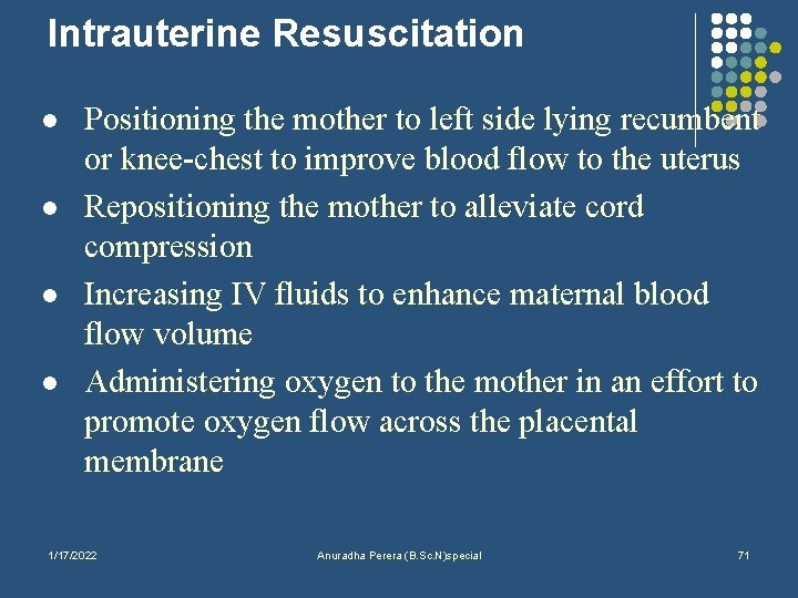 Intrauterine Resuscitation l l Positioning the mother to left side lying recumbent or knee-chest