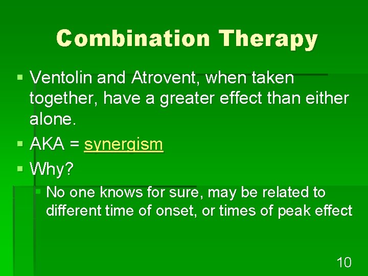 Combination Therapy § Ventolin and Atrovent, when taken together, have a greater effect than