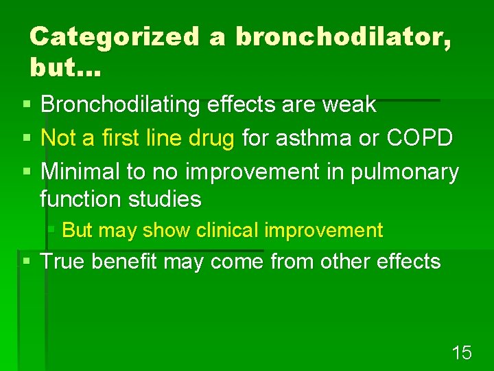 Categorized a bronchodilator, but… § Bronchodilating effects are weak § Not a first line