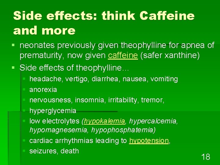 Side effects: think Caffeine and more § neonates previously given theophylline for apnea of