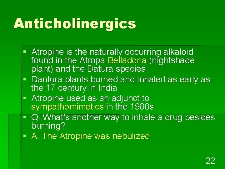 Anticholinergics § Atropine is the naturally occurring alkaloid found in the Atropa Belladona (nightshade