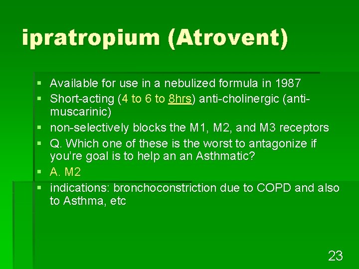 ipratropium (Atrovent) § Available for use in a nebulized formula in 1987 § Short-acting