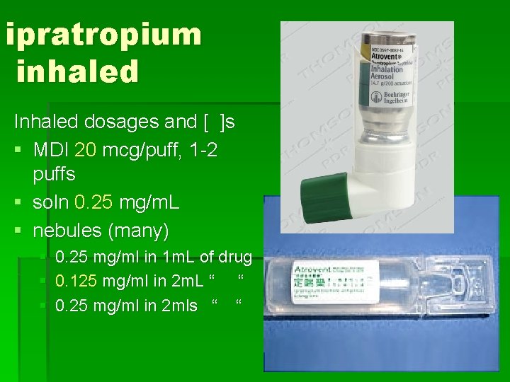 ipratropium inhaled Inhaled dosages and [ ]s § MDI 20 mcg/puff, 1 -2 puffs