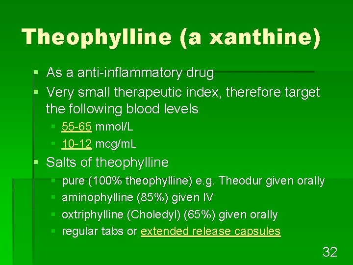 Theophylline (a xanthine) § As a anti-inflammatory drug § Very small therapeutic index, therefore