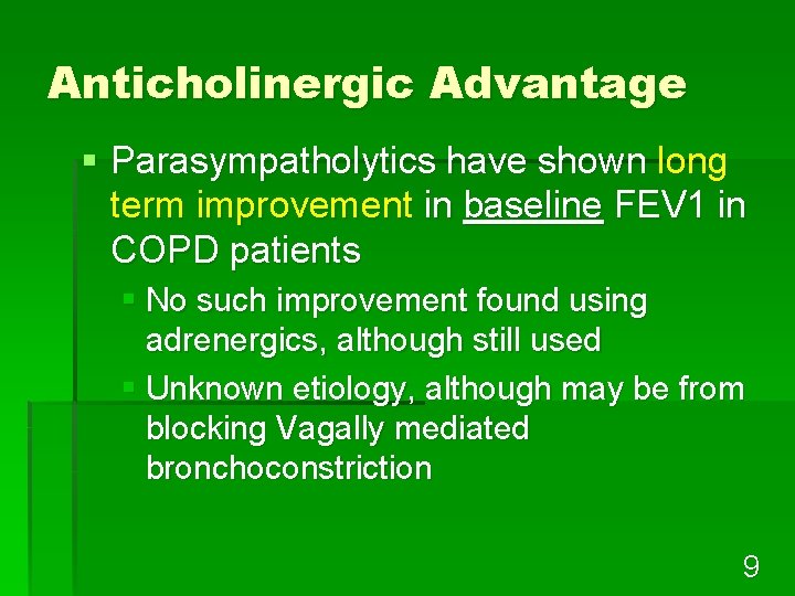 Anticholinergic Advantage § Parasympatholytics have shown long term improvement in baseline FEV 1 in