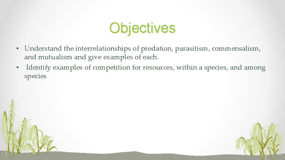 Objectives • Understand the interrelationships of predation, parasitism, commensalism, and mutualism and give examples