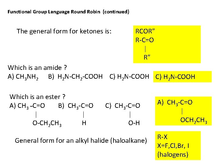 Functional Group Language Round Robin (continued) The general form for ketones is: RCOR” R-C=O