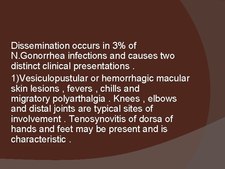 Dissemination occurs in 3% of N. Gonorrhea infections and causes two distinct clinical presentations.