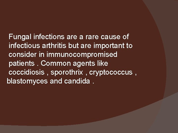 Fungal infections are a rare cause of infectious arthritis but are important to consider