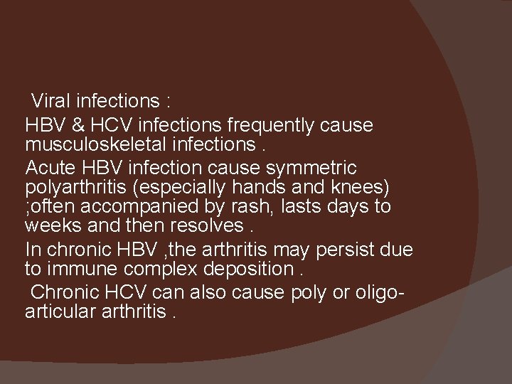 Viral infections : HBV & HCV infections frequently cause musculoskeletal infections. Acute HBV infection