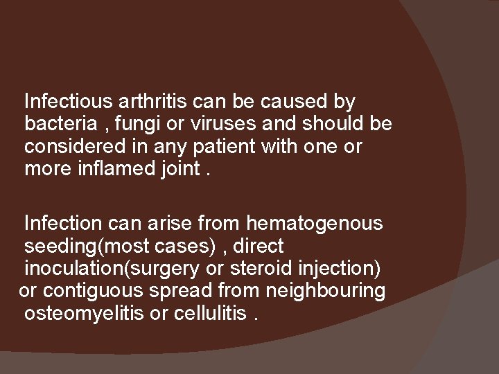 Infectious arthritis can be caused by bacteria , fungi or viruses and should be