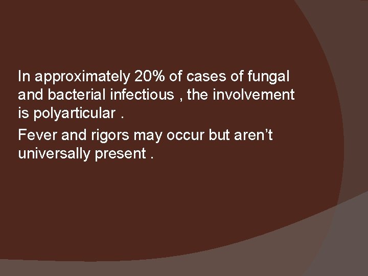 In approximately 20% of cases of fungal and bacterial infectious , the involvement is
