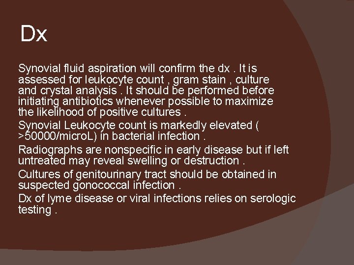 Dx Synovial fluid aspiration will confirm the dx. It is assessed for leukocyte count