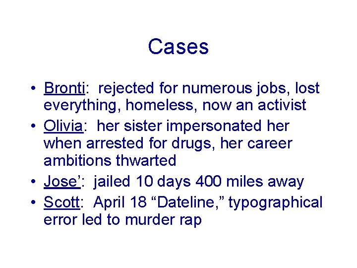 Cases • Bronti: rejected for numerous jobs, lost everything, homeless, now an activist •