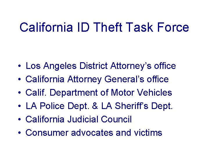 California ID Theft Task Force • • • Los Angeles District Attorney’s office California