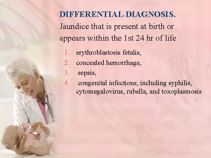 DIFFERENTIAL DIAGNOSIS. Jaundice that is present at birth or appears within the 1 st