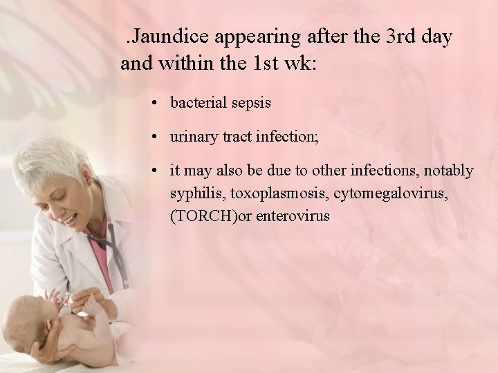 . Jaundice appearing after the 3 rd day and within the 1 st wk: