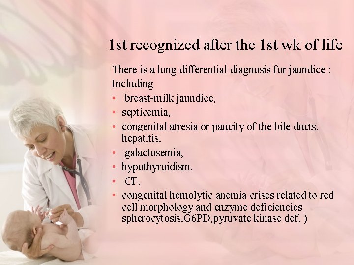 1 st recognized after the 1 st wk of life There is a long