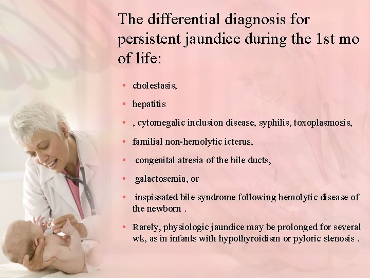 The differential diagnosis for persistent jaundice during the 1 st mo of life: •