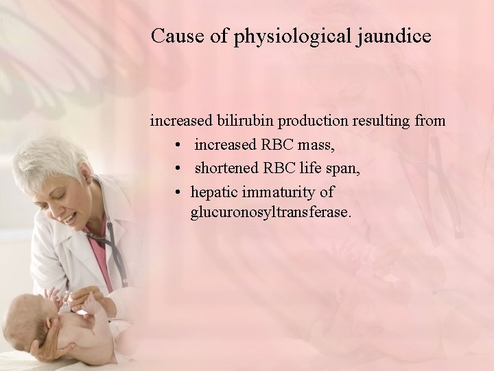 Cause of physiological jaundice increased bilirubin production resulting from • increased RBC mass, •