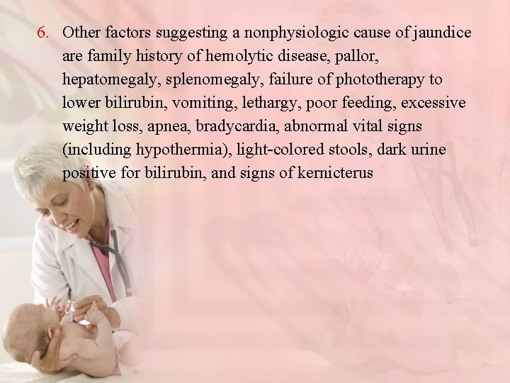 6. Other factors suggesting a nonphysiologic cause of jaundice are family history of hemolytic