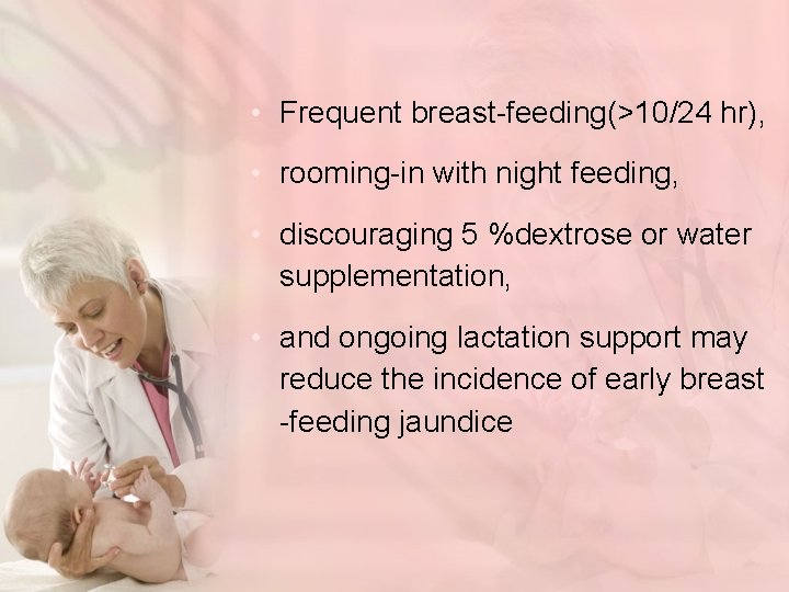  • Frequent breast-feeding(>10/24 hr), • rooming-in with night feeding, • discouraging 5 %dextrose
