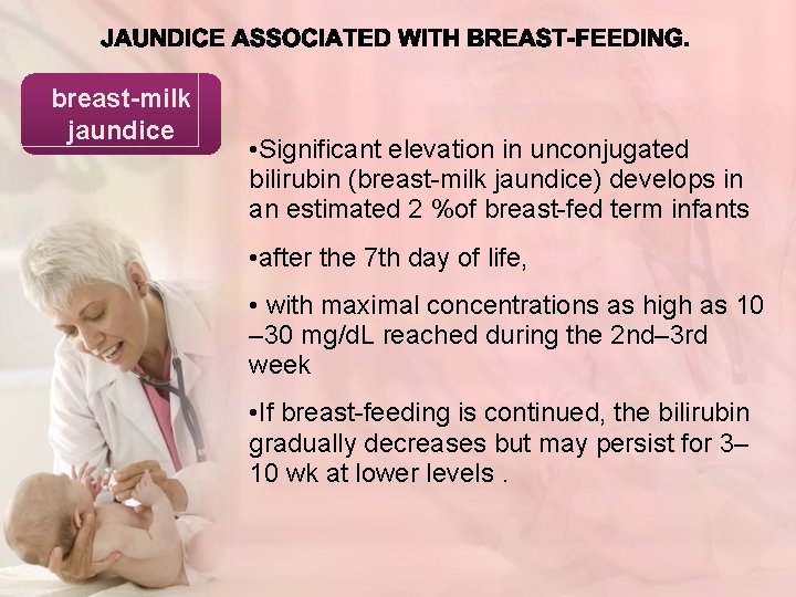 breast-milk jaundice • Significant elevation in unconjugated bilirubin (breast-milk jaundice) develops in an estimated