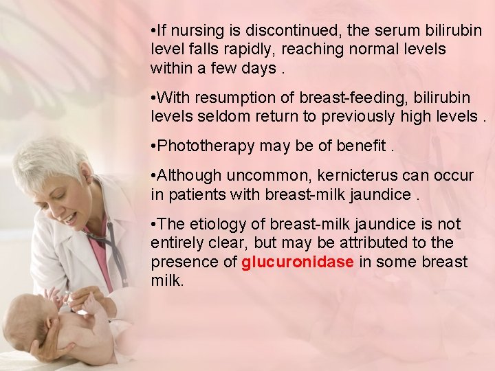  • If nursing is discontinued, the serum bilirubin level falls rapidly, reaching normal
