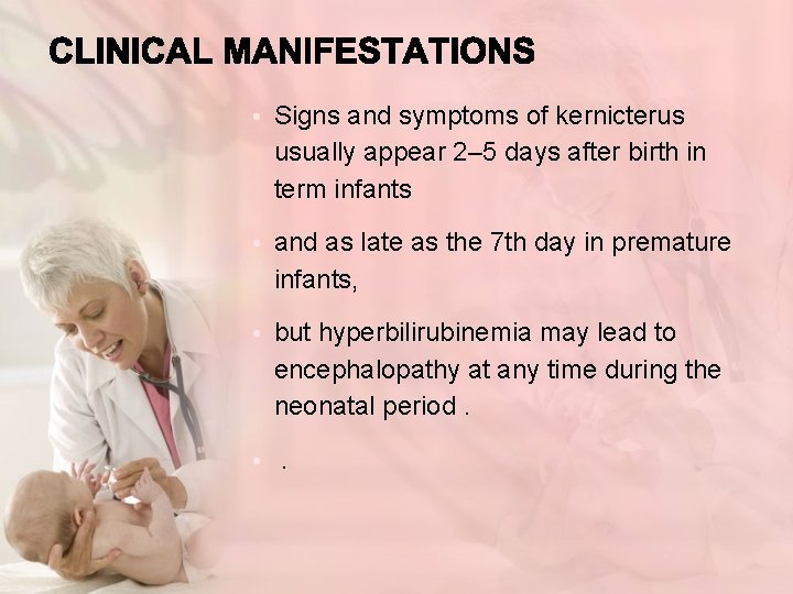  • Signs and symptoms of kernicterus usually appear 2– 5 days after birth