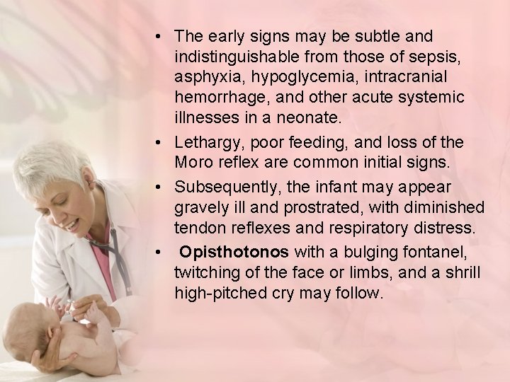  • The early signs may be subtle and indistinguishable from those of sepsis,