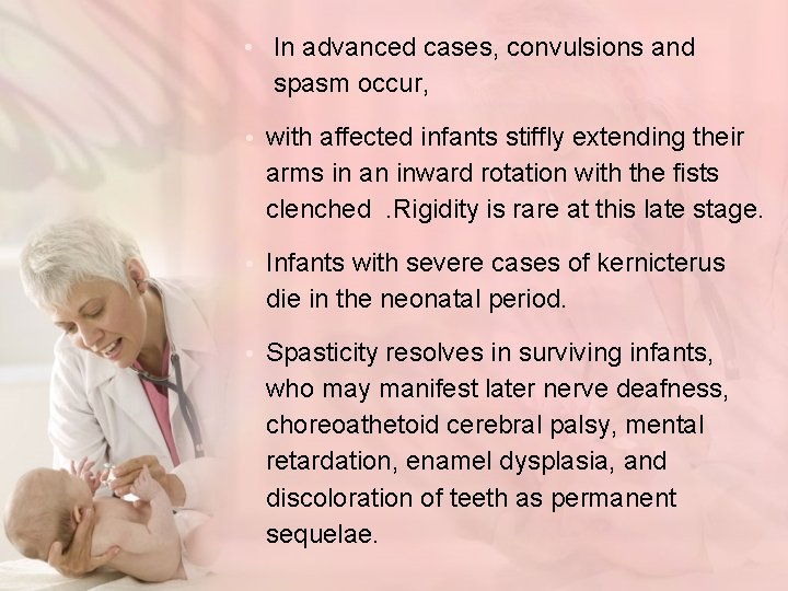  • In advanced cases, convulsions and spasm occur, • with affected infants stiffly