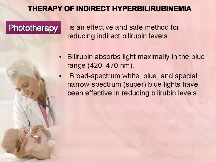 Phototherapy • is an effective and safe method for reducing indirect bilirubin levels. •