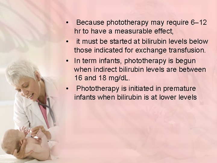  • Because phototherapy may require 6– 12 hr to have a measurable effect,