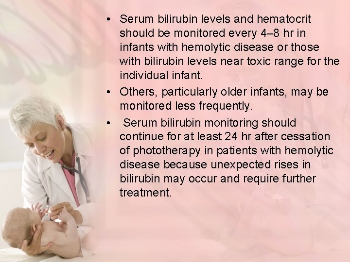  • Serum bilirubin levels and hematocrit should be monitored every 4– 8 hr