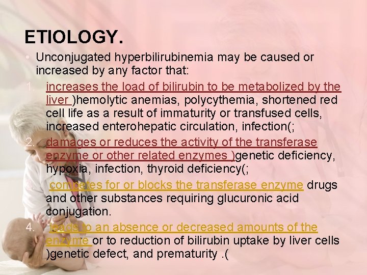ETIOLOGY. • Unconjugated hyperbilirubinemia may be caused or increased by any factor that: 1.