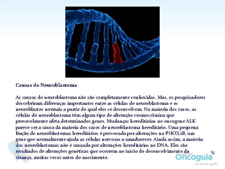 Causas do Neuroblastoma As causas do neuroblastoma não são completamente conhecidas. Mas, os pesquisadores