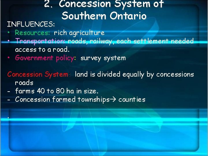 2. Concession System of Southern Ontario INFLUENCES: • Resources: rich agriculture • Transportation: roads,