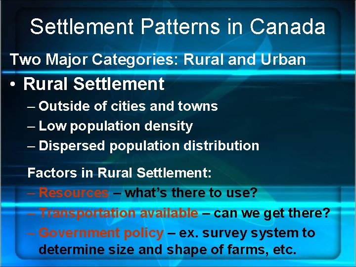 Settlement Patterns in Canada Two Major Categories: Rural and Urban • Rural Settlement –
