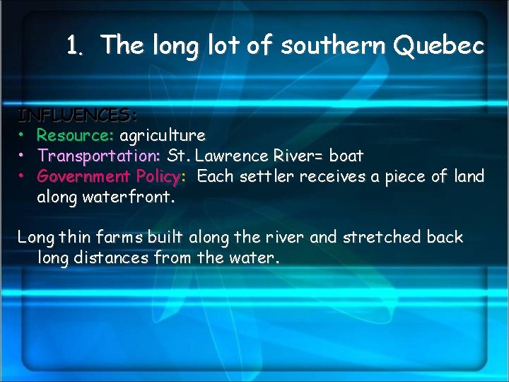 1. The long lot of southern Quebec INFLUENCES: • Resource: agriculture • Transportation: St.