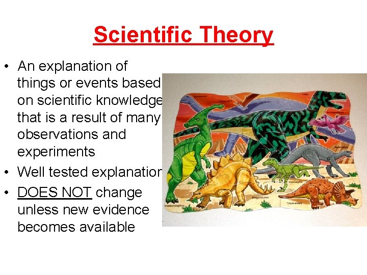 Scientific Theory • An explanation of things or events based on scientific knowledge that