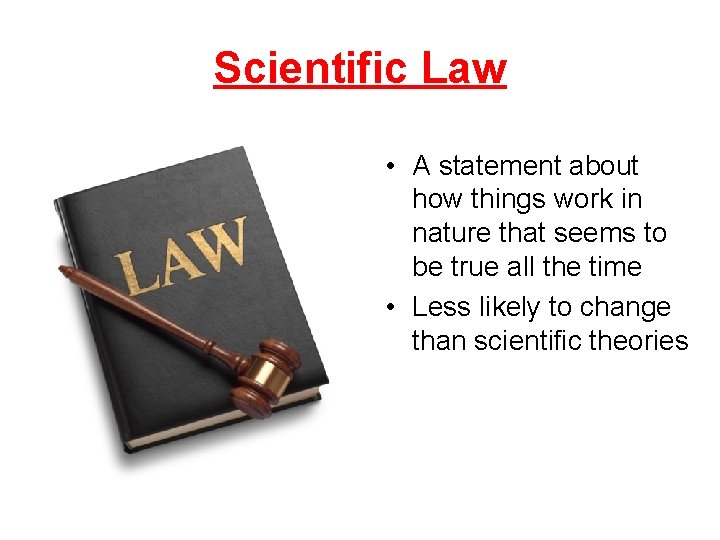 Scientific Law • A statement about how things work in nature that seems to