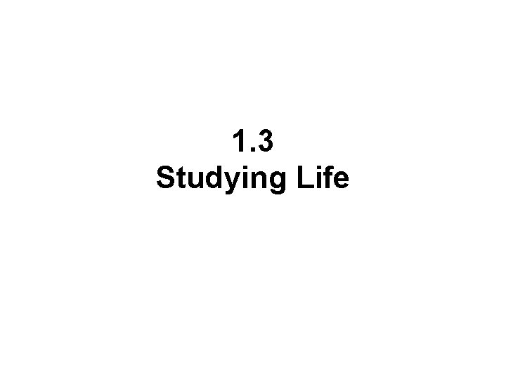 1. 3 Studying Life 