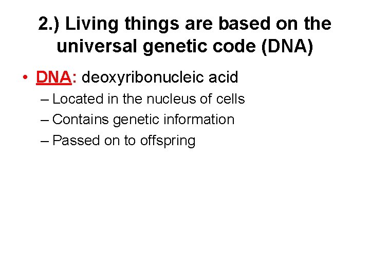 2. ) Living things are based on the universal genetic code (DNA) • DNA: