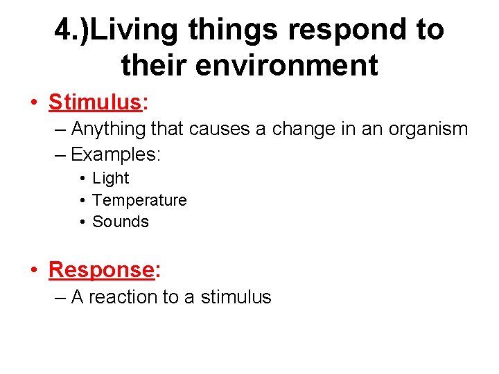 4. )Living things respond to their environment • Stimulus: – Anything that causes a