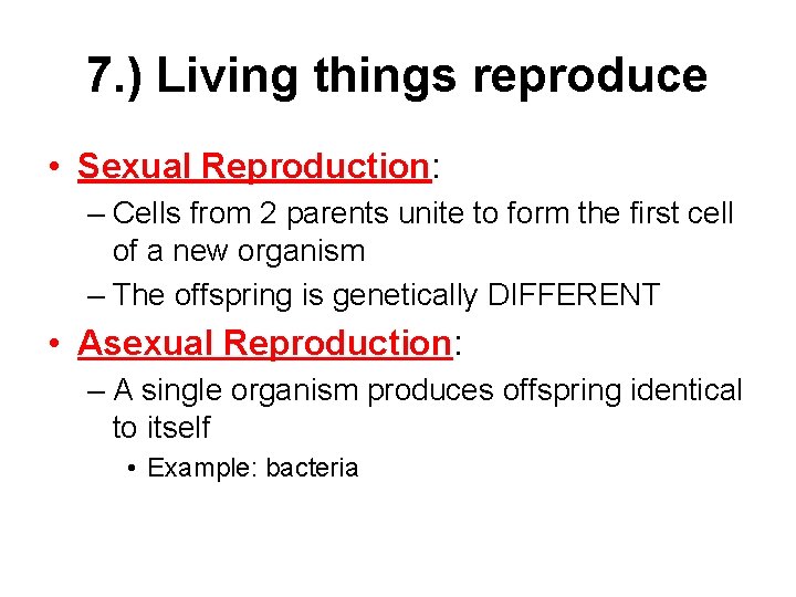 7. ) Living things reproduce • Sexual Reproduction: – Cells from 2 parents unite