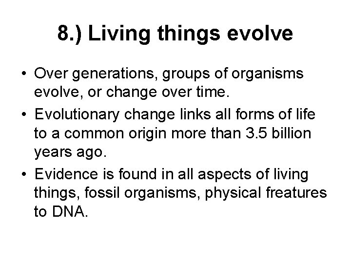 8. ) Living things evolve • Over generations, groups of organisms evolve, or change