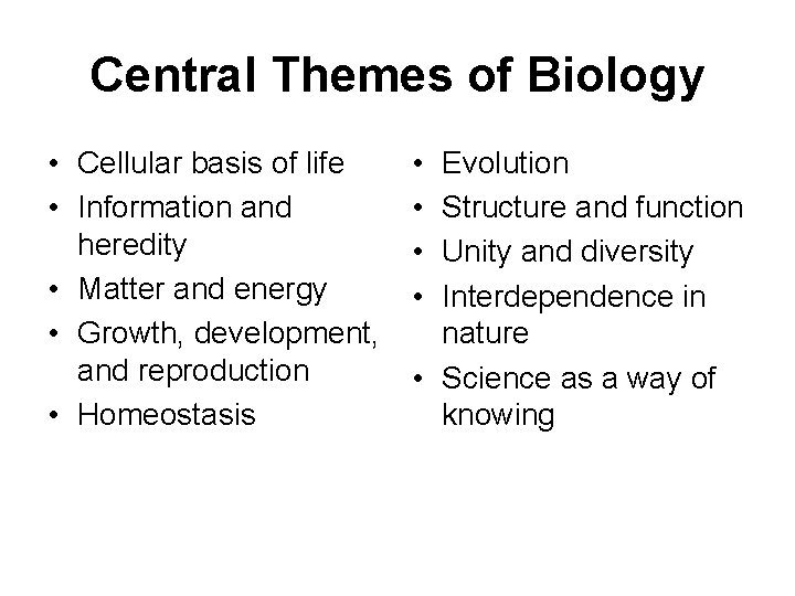 Central Themes of Biology • Cellular basis of life • Information and heredity •