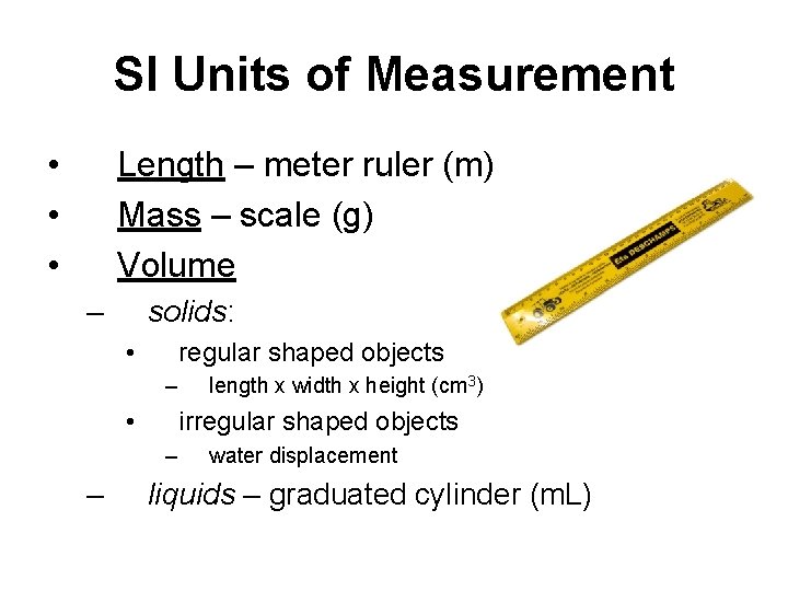 SI Units of Measurement • • • Length – meter ruler (m) Mass –