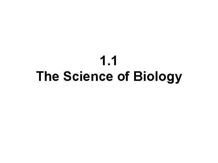 1. 1 The Science of Biology 
