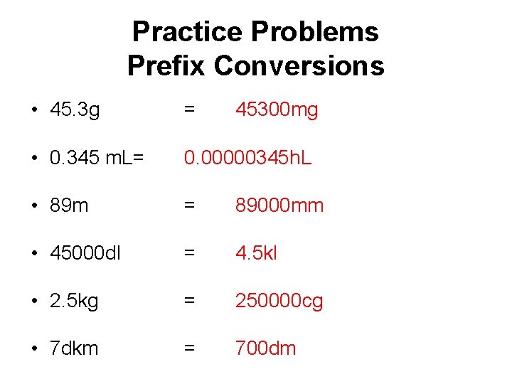 Practice Problems Prefix Conversions • 45. 3 g = • 0. 345 m. L=